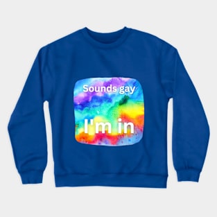 Sounds gay, I'm in! Crewneck Sweatshirt